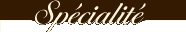 Sp&eacute;cialit&eacute;