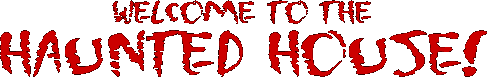 Welcome to the Haunted House